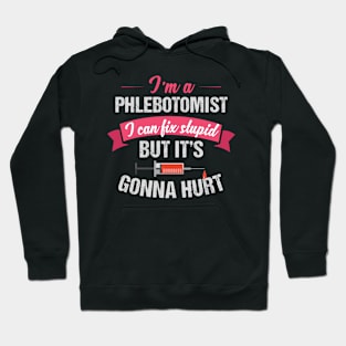 Phlebotomist Phlebotomy Joke Fix Stupid Hoodie